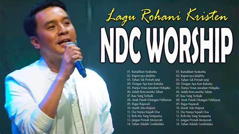 Lagu Rohani Terbaru Ndc Worship Playlist 2022 🙏 Terpopuler Lagu Pujian