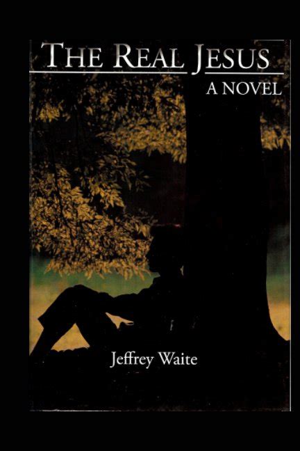 The Real Jesus By Jeffrey Waite Blurb Books