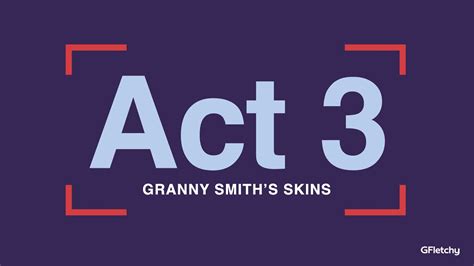 act 3 granny smith s skins youtube