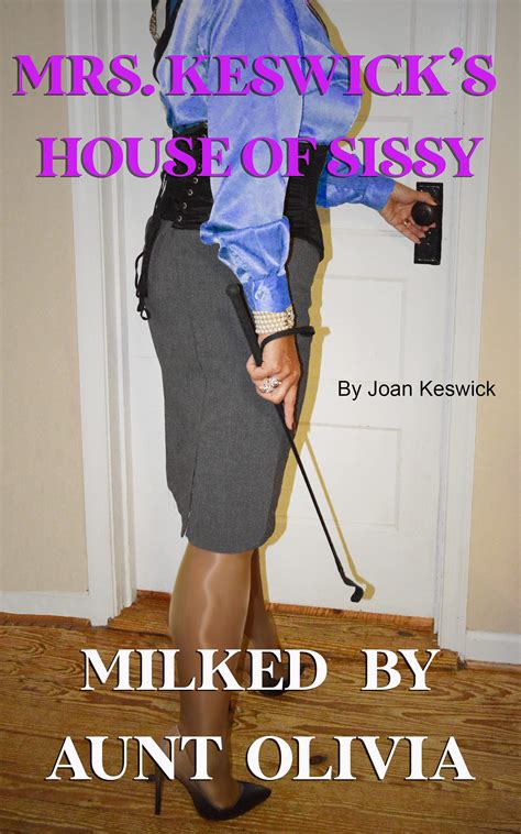 Mrs Keswicks House Of Sissy Milked By Aunt Olivia By Joan Keswick Goodreads