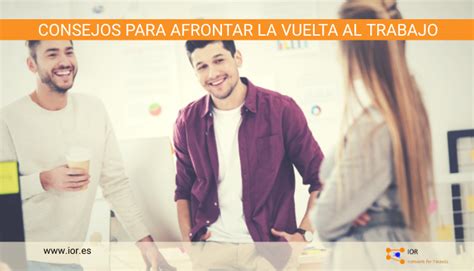 Consejos Para Afrontar La Vuelta Al Trabajo IOR Network For Talents