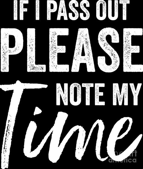 Note My Time If I Pass Out Funny Sarcasm T Digital Art By Haselshirt Fine Art America