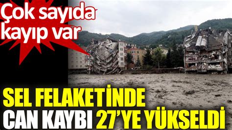 Batı Karadeniz de sel felaketinde can kaybı 27 ye yükseldi