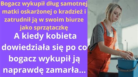 Bogacz Wykupi D Ug Samotnej Matki Oskar Onej O Kradzie I Zatrudni J