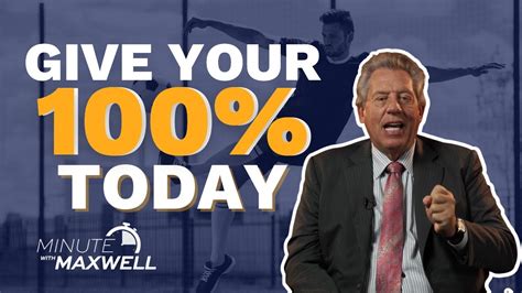 Minute With Maxwell Make Today A 100 Percent Day John Maxwell Team