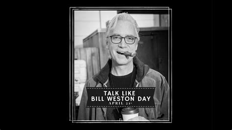 Daily Rush Talk Like Bill Weston Day