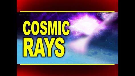 Cosmic Rays Types Of Cosmic Rays Physics4students Youtube