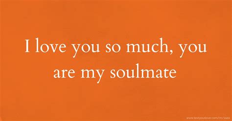 I Love You So Much You Are My Soulmate Text Message By Ayeni Trust Michael