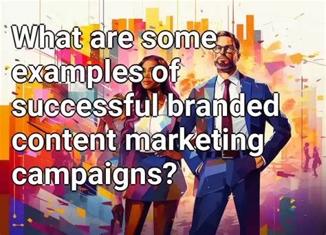 What Are Some Examples Of Successful Branded Content Marketing