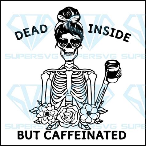 Dead Inside But Caffeinated Svg Dead Inside Svg Cricut Projects Vinyl