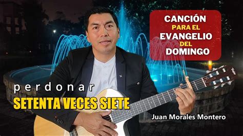 Perdonar Setenta Veces Siete Evangelio Dominical Juan Morales
