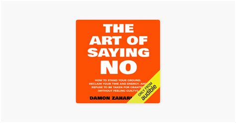 ‎the Art Of Saying No How To Stand Your Ground Reclaim Your Time And