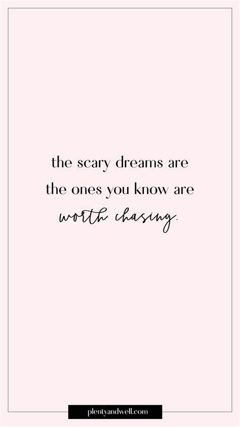 The Scary Dreams Are The Ones You Know Are Worth Chasing Push