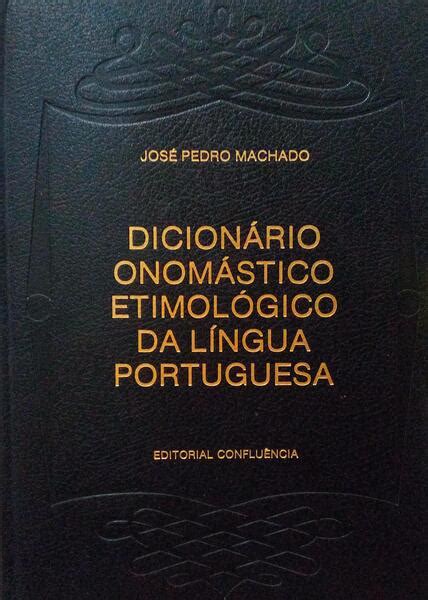 DicionÁrio OnomÁstico EtimolÓgico Da LÍngua Portuguesa By Machado