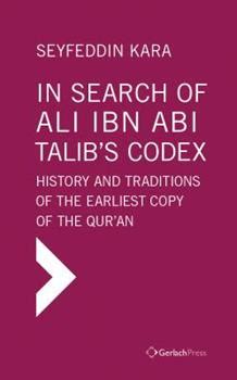 In Search Of Ali Ibn Abi Talib S Codex Book By Seyfeddin Kara
