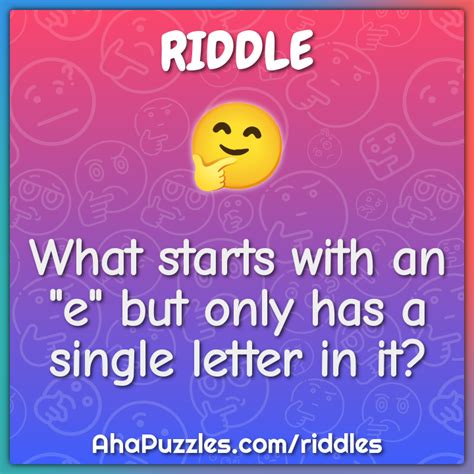 What Starts With An E But Only Has A Single Letter In It Riddle