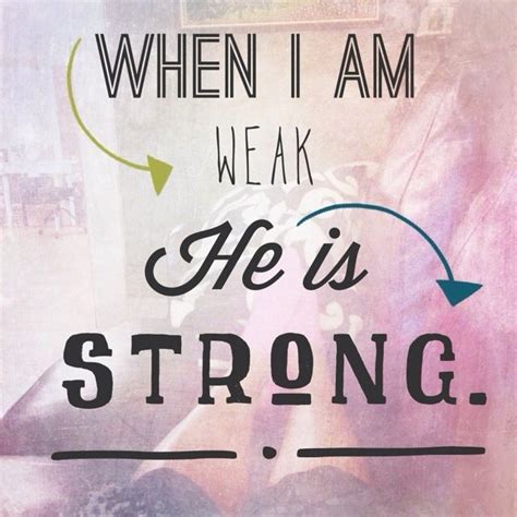 When I Am Weak He Is Strong Love And Marriage Christian Quotes