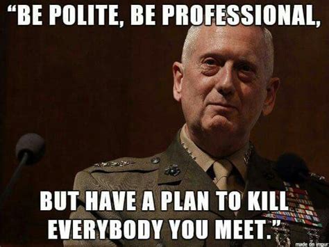 Usmc Gen Mad Dog Mattis Quote Military Quotes Warrior Quotes