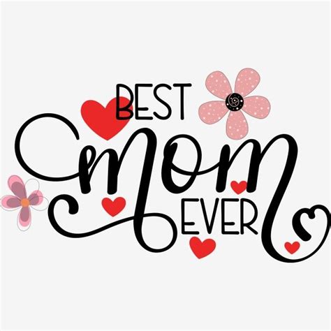 The Words Best Mom Ever Written In Black And Red With Hearts Flowers