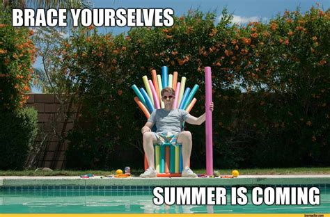 Brace Yourselves Summer Is Coming Pictures Photos And Images For