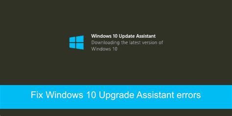 How To Fix Windows 10 Upgrade Assistant Errors Easily