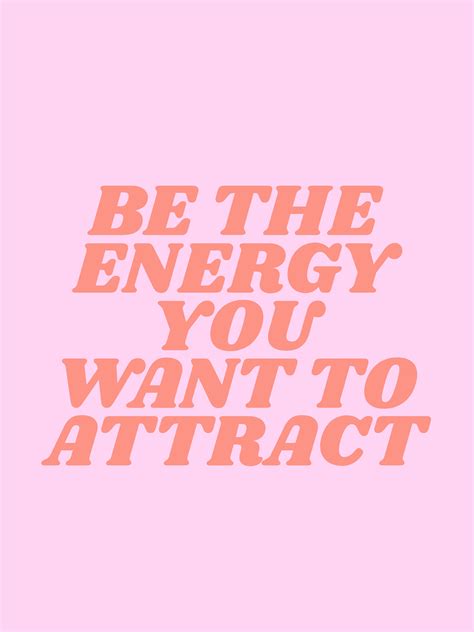 Be The Energy You Want To Attract Typeangel Quote Aesthetic Happy Words