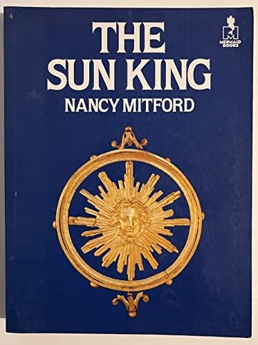 Sun King Louis Xiv At Versailles Mermaid Books Mitford Nancy