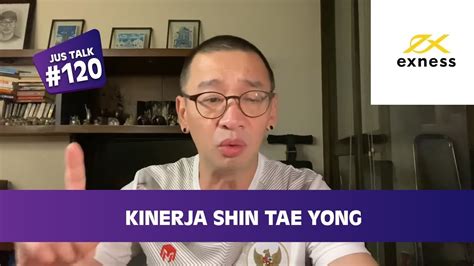 Jus Talk 120 Kinerja Shin Tae Yong Youtube