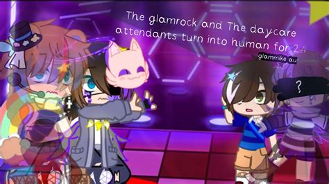 the glamrock and the daycare attendants turn into human for 24 hours glammike au youtube