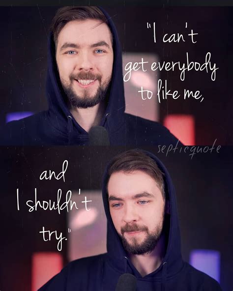 Read •quote 31• from the story jacksepticeye quotes by jacksepticeye_af (k) with 3,381 reads. Jacksepticeye Quotes on Instagram: "You just won't be loved by everybody. That's the way it goes ...