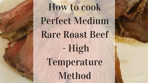 How To Cook Perfectly Medium Rare Roast Beef Using The High Temperature Method Youtube
