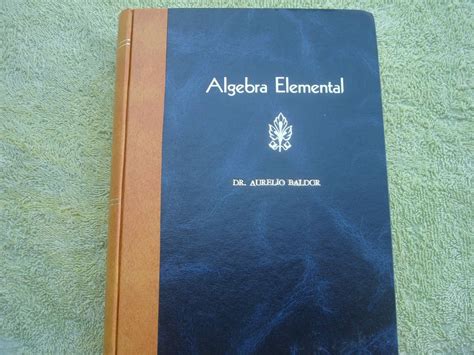 Álgebra es un libro del matemático y profesor cubano aurelio baldor. Aurelio Baldor, Algebra Elemental. - $ 299.00 en Mercado Libre