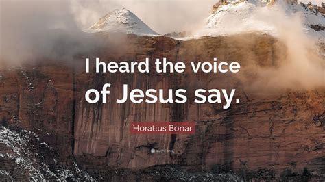 Horatius Bonar Quote I Heard The Voice Of Jesus Say 12 Wallpapers