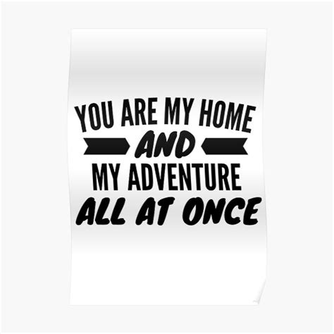 You Are My Home And My Adventure All At Once Poster By Turki852