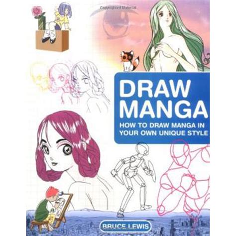 Draw Manga How To Draw Manga In Your Own Unique Style By