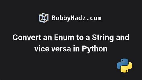 Convert An Enum To A String And Vice Versa In Python Bobbyhadz