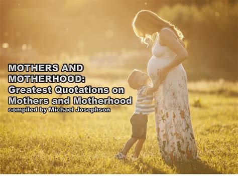 Greatest Quotations On Mothers And Motherhood What Will Matter