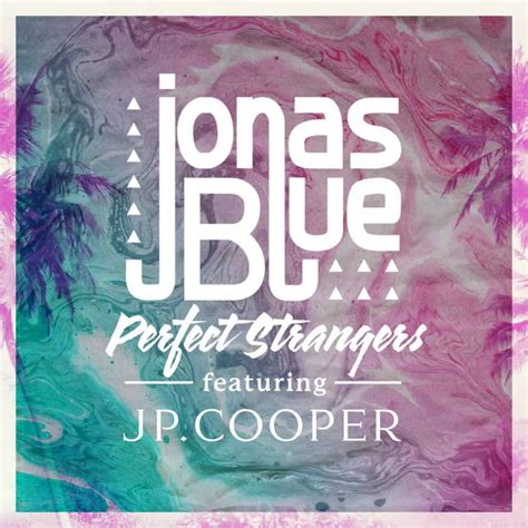 Perfect Strangers Jonas Blue Feat Jp Cooper
