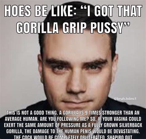 Ben Shapiro On Gorilla Grip Pussy Ben Shapiro Know Your Meme