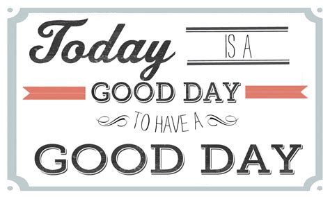 Today is a great day to have a great day images. Todays A Good Day Quotes. QuotesGram