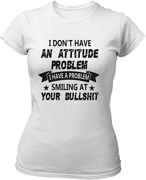 I Dont Have An Attitude Problem T Shirt T Shirt Light For Women Clothing