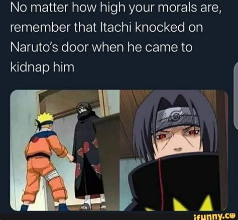 No Matter How High Your Morals Are Remember That Itachi Knocked On