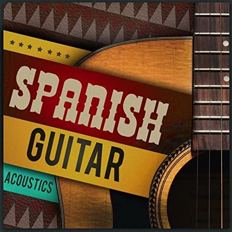 Spanish Guitar Acoustics By Guitarra Spanish Guitar And Spanish Guitar Music On Amazon Music
