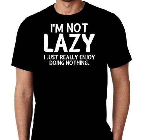 New I M Not Lazy I Just Really Enjoy Doing Nothing Humor Custom Tshirt
