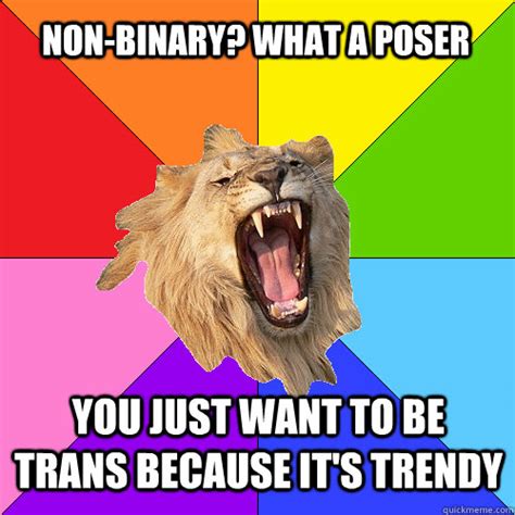 Wholesome non binary memes | humoursen. non-binary? what a poser you just want to be trans because ...