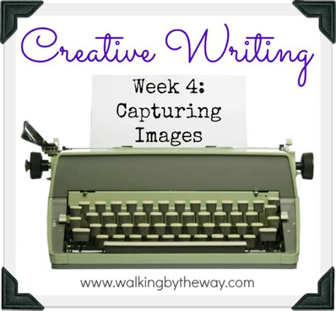 Creative Writing ~ Week 4 Walking By The Way