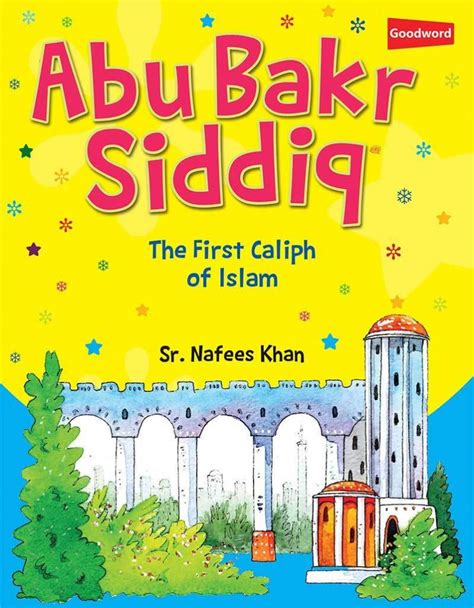 Abu Bakr Siddiq The First Caliph Of Islam Sr Nafees Khan Baitul