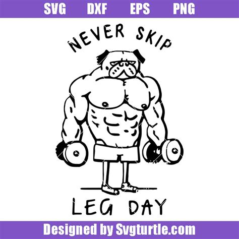 Never Skip Leg Day Svg Muscles Work Out Lift Svg Funny Gym Svg