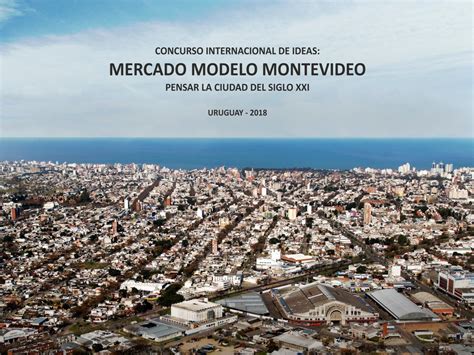 Concurso Internacional De Ideas Mercado Modelo Montevideo Pensar La