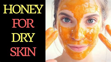 How To Use Honey For Dry Skin How To Clear Dry Skin On Face Overnight
